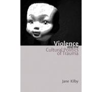 Jane Kilby Violence and the Cultural Politics of Trauma (Copertina rigida)
