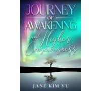 Jane Kim Yu Journey of Awakening and Higher Consciousness (Tascabile)
