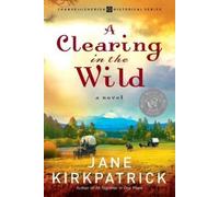 Jane Kirkpatrick A Clearing in the Wild (Tascabile)