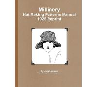 Jane Loewen Millinery Hat Making Patterns Manual 1925 Reprint (Tascabile)