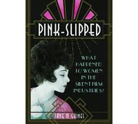 Pink-Slipped: What Happened to Women in the Silent Film Industries? (NONE)