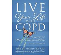 Jane M Martin Live Your Life with COPD - 52 Weeks of Health, Happine (Tascabile)