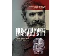 Jane MacLaren Walsh Brett Top The Man Who Invented Aztec Crystal Sk (Tascabile)