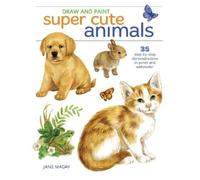 Jane Maday Draw and Paint Super Cute Animals (Tascabile)