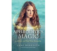 Jane Meredith Aphrodite`s Magic - Celebrate and Heal Your Sexuality (Tascabile)