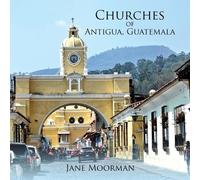 Jane Moorman Churches of Antigua, Guatemala (Tascabile)