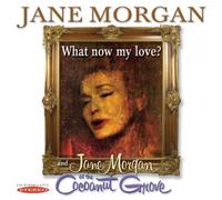 Jane Morgan What Now My Love?: Jane Morgan at the Coconut Grove (CD) Album