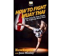 Jane Mosley How How To Fight Muay Thai - Your Step-By-Step Guide To (Tascabile)