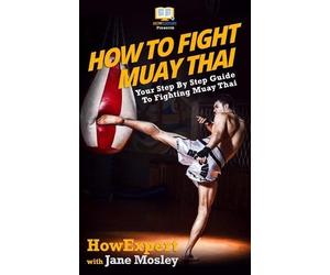 Jane Mosley How How To Fight Muay Thai - Your Step-By-Step Guide To (Tascabile)