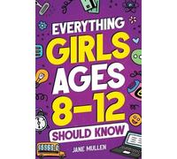 Jane Mullen Everything Girls Ages 8-12 Should Know (Tascabile)