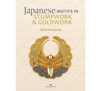 Jane Nicholas Japanese Motifs in Stumpwork & Goldwork (Copertina rigida)