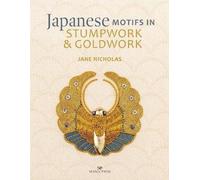 Jane Nicholas Japanese Motifs in Stumpwork & Goldwork (Copertina rigida)