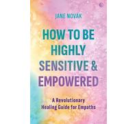 Jane Novak How to Be Highly Sensitive and Empowered (Tascabile)