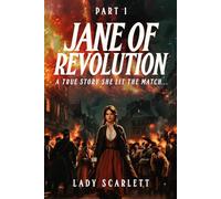 Jane of Revolution Part 1: A True Story She Lit The Match...