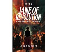 Jane of Revolution Part 2: A True Story She Lit The Match...