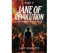 Jane of Revolution Part 2: A True Story She Lit The Match...