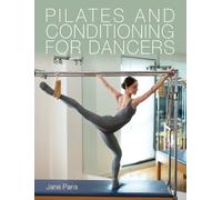 Jane Paris Pilates and Conditioning for Dancers (Tascabile)