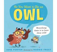 Jane Porter So You Want to Be an Owl (Copertina rigida) So You Want to BE a...