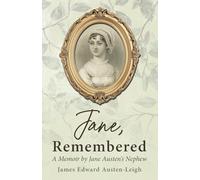 Jane, Remembered: A Memoir by Jane Austen's Nephew
