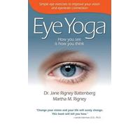 Eye Yoga: How You See Is How You Think: Simple Eye Exercises to Improve Your Vision and Eye-Brain Connection