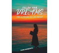 Jane Roberts FOLLOW YOUR DREAMS Dare to Venture into the Unknown (Tascabile)
