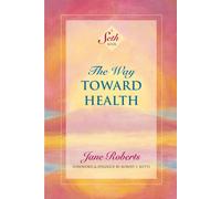 The Way Toward Health: A Seth Book