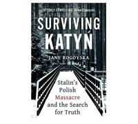 Jane Rogoyska Surviving Katyn (Tascabile)