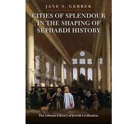 Cities of Splendour in the Shaping of Sephardi History (The Littman Library of Jewish Civilization)
