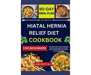 Jane Scott Rdn The Definitive HIATAL HERNIA RELIEF DIET COOKBOOK (Tascabile)