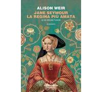 Jane Seymour. La regina più amata. Le sei regine Tudor