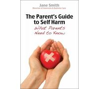 Jane Smith The Parent's Guide to Self-Harm (Tascabile) Parent's Guide