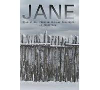Jane: Starvation, Cannibalism, and Endurance at Jamestown