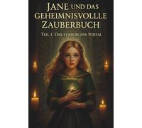Jane und das geheimnisvolle Zauberbuch Teil 1 : Das verborgene Portal