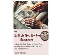 Jane Whelan Diy Quilt As You Go for Beginners (Tascabile)