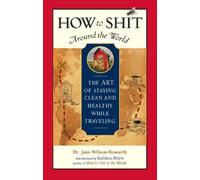 Jane Wilson-Howarth How to Shit Around the World (Copertina rigida)