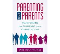 Jane Wolf Frances Parenting Our Parents (Copertina rigida)