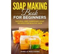 Janela Maccsone Soap Making Book for Beginners (Tascabile) Homemade Soaps