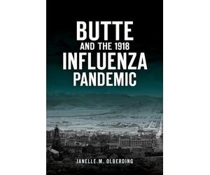 Janelle M. Olberding Butte and the 1918 Influenza Pandemic (Tascabile) Disaster