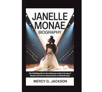 JANELLE MONAE BIOGRAPHY: The Unfolding Life of a Revolutionary Artist in the Age of Identity and AI From Kansas Streets to Global Streams