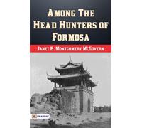 Janet B Montgomery McGovern Among the Head-hunters of Formosa (Tascabile)