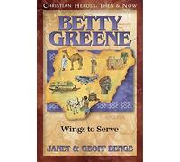 Janet Benge Geoff Benge Betty Greene: Wings to Serve (Tascabile)