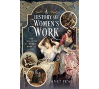 Janet Few A History of Women's Work (Copertina rigida)