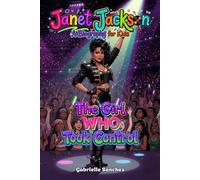 Janet Jackson: A Biography for Kids: The Girl Who Took Control