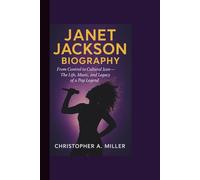 JANET JACKSON BIOGRAPHY: From Control to Cultural Icon - The Life, Music, and Legacy of a Pop Legend