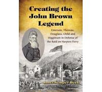 Janet Kemper Beck Creating the John Brown Legend (Tascabile)