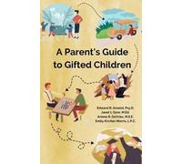 A Parent's Guide to Gifted Children by Edward R. Amend Psy D.