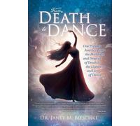 From Death to Dance: One Person's Journey from the Darkness and Despair of Death to the Lightness and joy of Dance