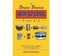 Janet MacDonald The Basic Basics How to Cook from A-Z (Tascabile)
