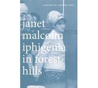Janet Malcolm Iphigenia in Forest Hills (Tascabile)