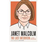 Janet Malcolm: The Last Interview: and Other Conversations